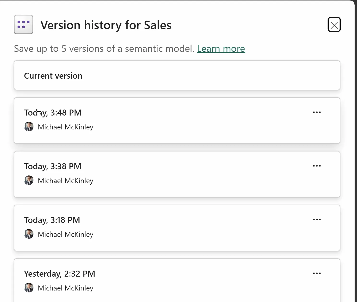 The Version history for Sales pane. It reads: Save up to 5 versions of a semantic model. Learn more. Below Current version are four saved versions: Today, 3:48 PM; Today, 3:38 PM; Today, 3:18 PM; and Yesterday, 2:32 PM. Each shows Michael McKinley and a menu button with three dots.